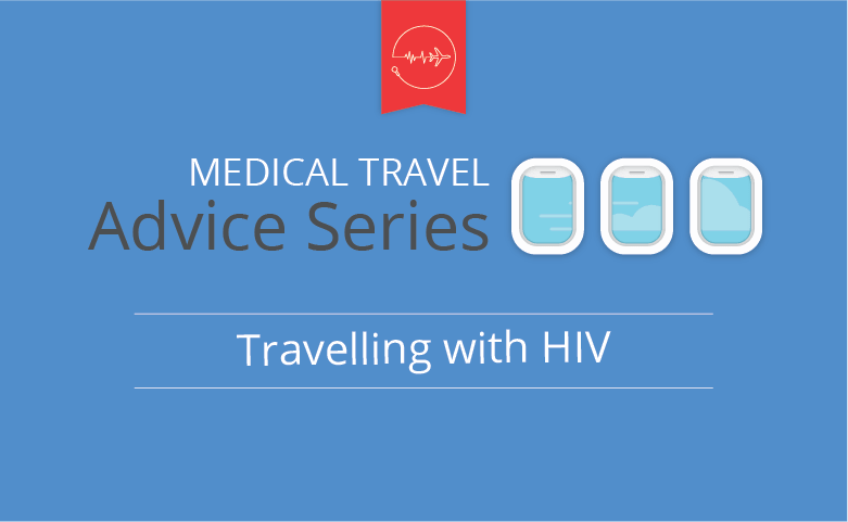 Medical travel advice series - HIV